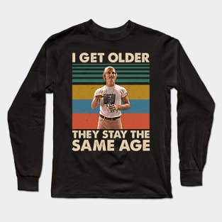 I Get Older They Stay The Same Age Movies Film Men Women Gifts Long Sleeve T-Shirt